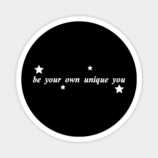 be your own unique you Magnet